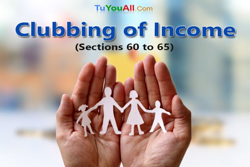 Clubbing of Income-Section 60 to 65