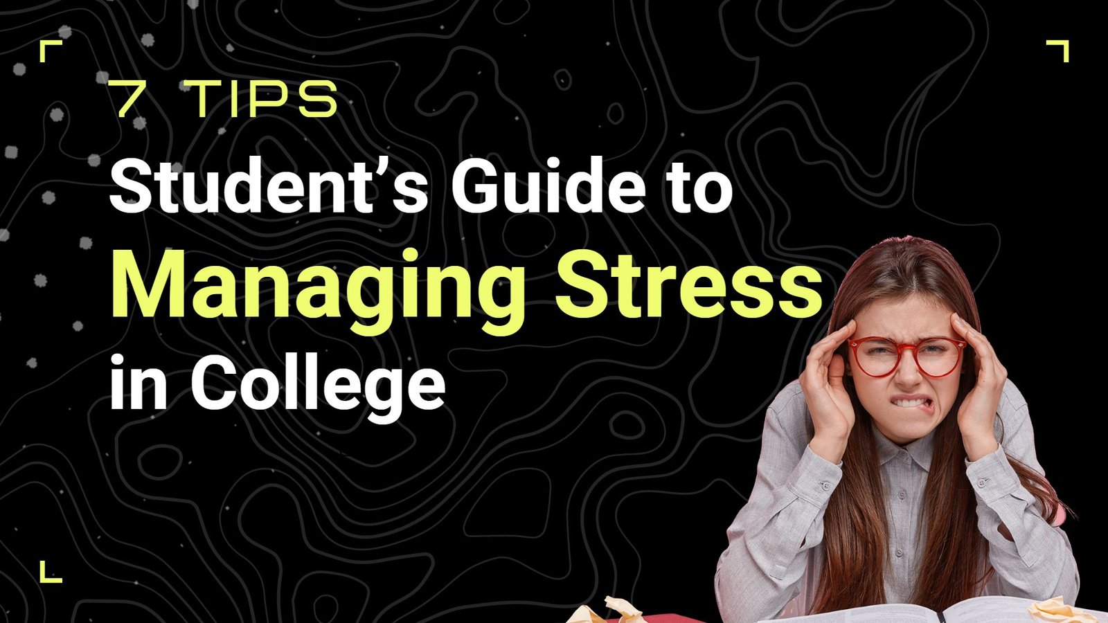 7 Tips : Student’s Guide to Managing Stress in College – Education ...