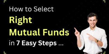 How to Select Right Mutual Funds in 7 Easy Steps