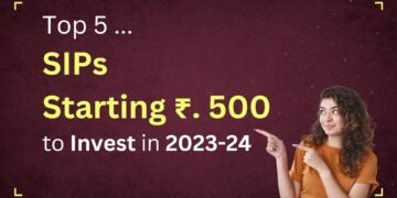 Top 5 SIPs Starting ₹.500 to Invest in 2023-24