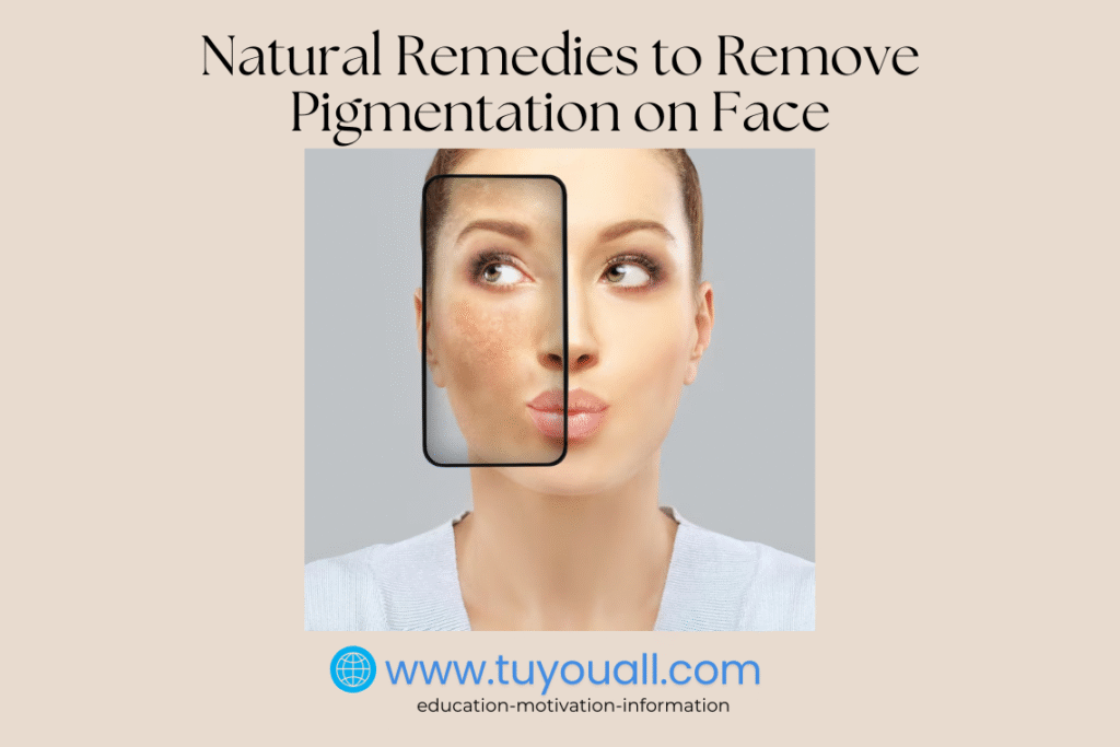 Natural Remedies to Remove Pigmentation on Face