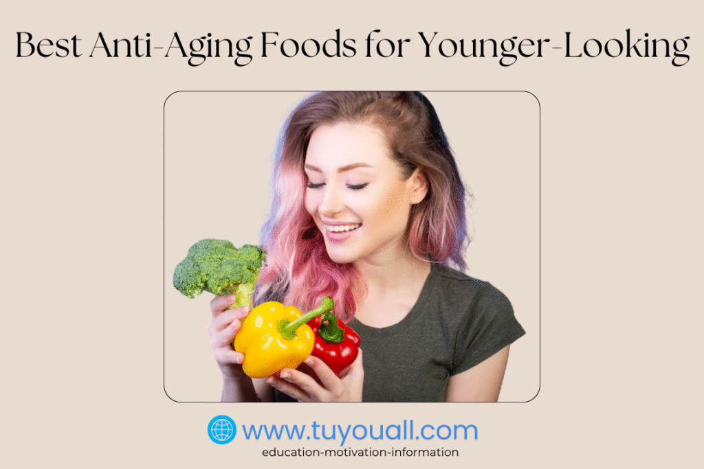 Best Anti-Aging Foods for Younger-Looking