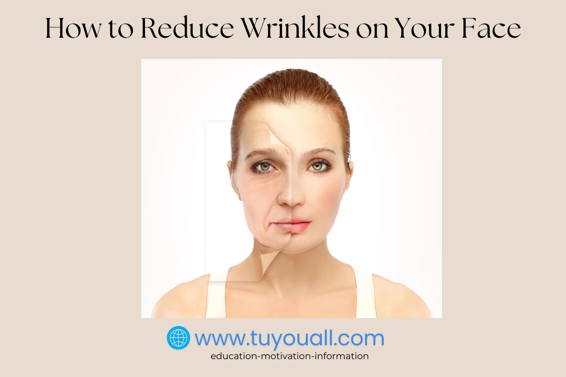 How to Reduce Wrinkles on Your Face