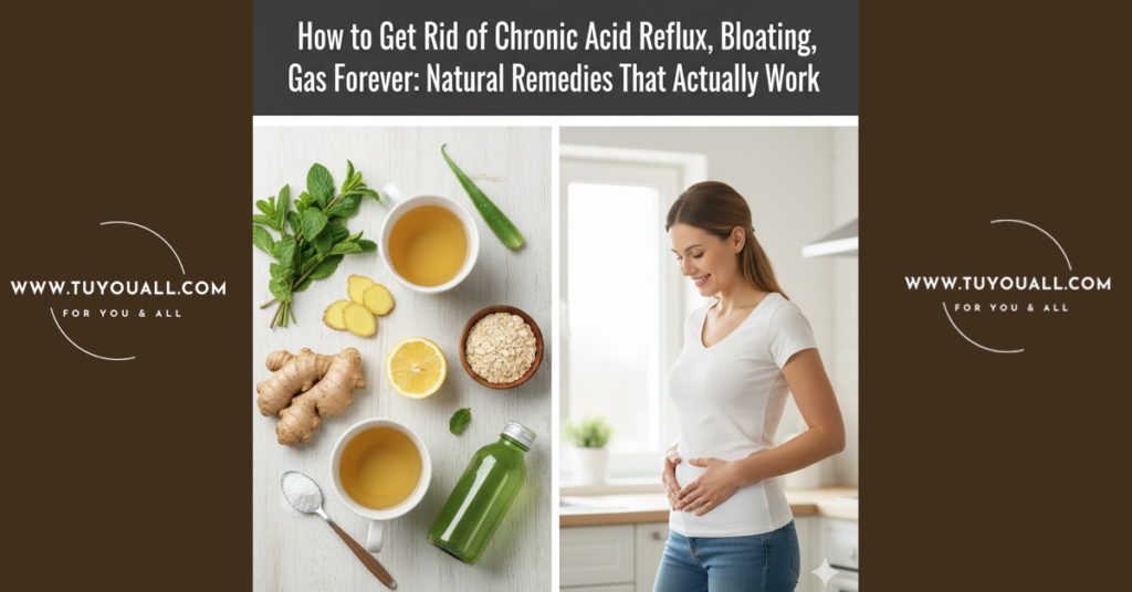 How to Get Rid of Chronic Acid Reflux, Bloating, Gas Forever (Natural Remedies That Actually Work)