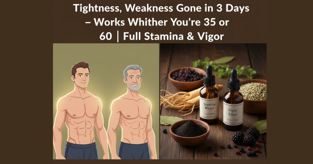 Tightness Weakness Gone in 3 Days – Works Whether You are 35 or 60 Full Stamina and Vigor JPG