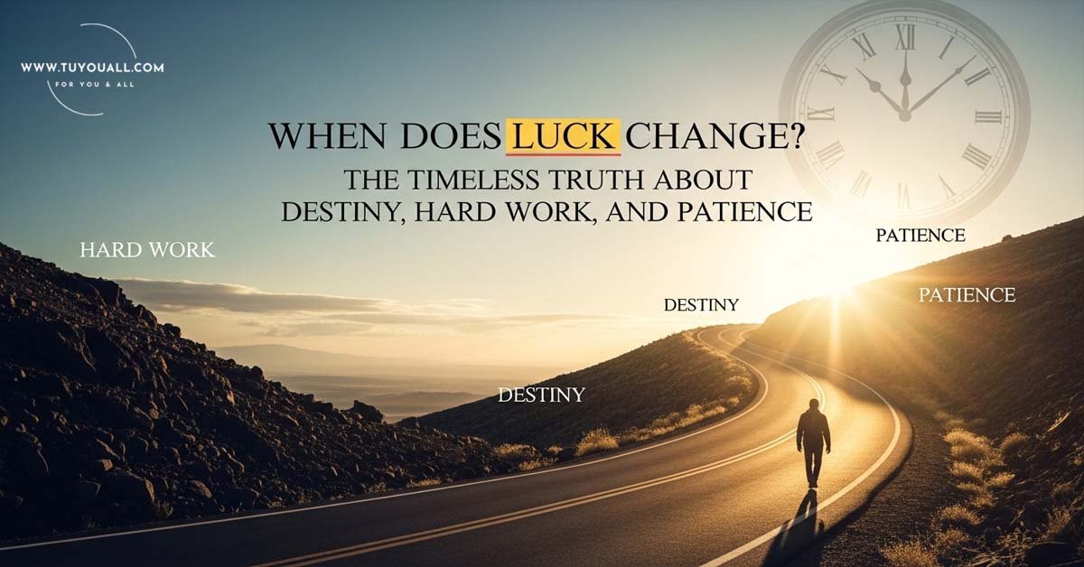 When Does Luck Change- The Timeless Truth About Destiny, Hard Work, and Patience