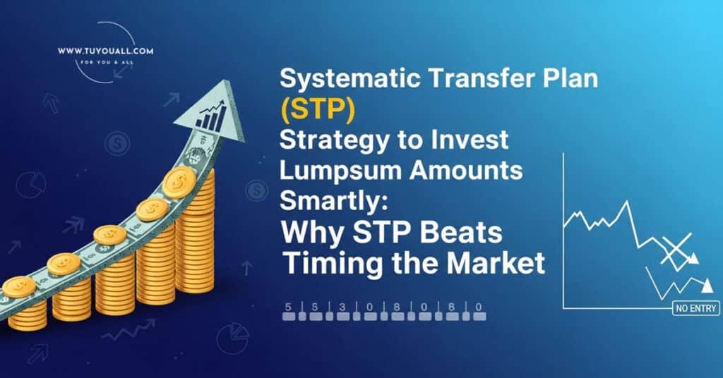 Systematic Transfer Plan (STP) Strategy to Invest Lumpsum Amounts Smartly