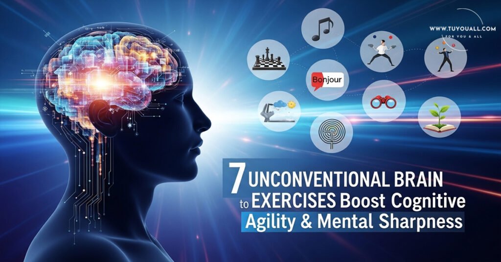 7 Unconventional Brain Exercises to Boost Cognitive Agility Mental Sharpness 7 Unconventional Brain Exercises to Boost Cognitive Agility & Mental Sharpness