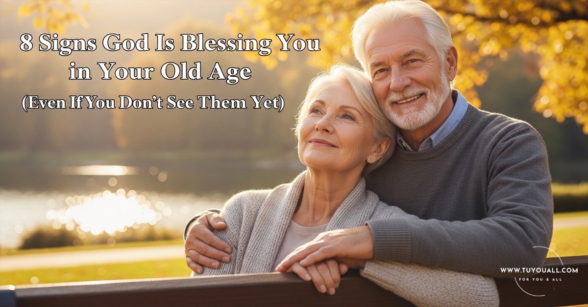 8 Signs God Is Blessing You in Your Old Age (Even If You Don't See Them Yet)