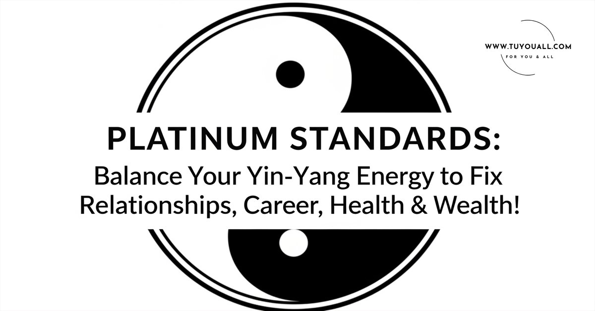 Platinum Standards Balance Your Yin Yang Energy to Fix Relationships Career Health Wealth Platinum Standards - Balance Your Yin-Yang Energy to Fix Relationships, Career, Health & Wealth!