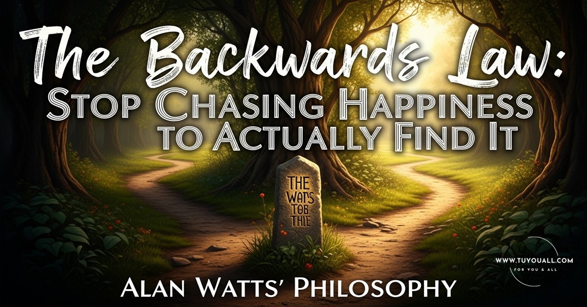 The Backwards Law Stop Chasing Happiness to Actually Find It Alan Watts Philosophy The Backwards Law- Stop Chasing Happiness to Actually Find It ( Alan Watts' Philosophy)
