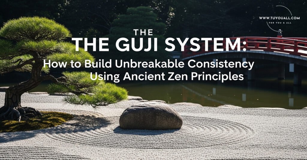 The Guji System How to Build Unbreakable Consistency Using Ancient Zen Principles The Guji System- How to Build Unbreakable Consistency Using Ancient Zen Principles
