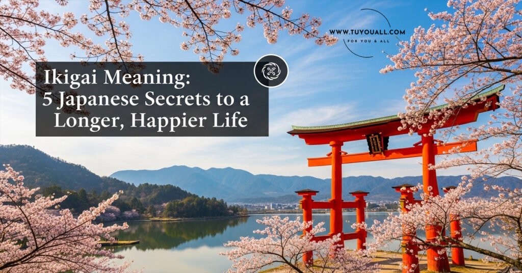 ikigai Meaning- 5 Japanese Secrets to a Longer, Happier Life
